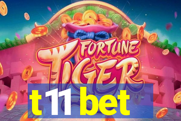 t11 bet